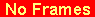 No Frames